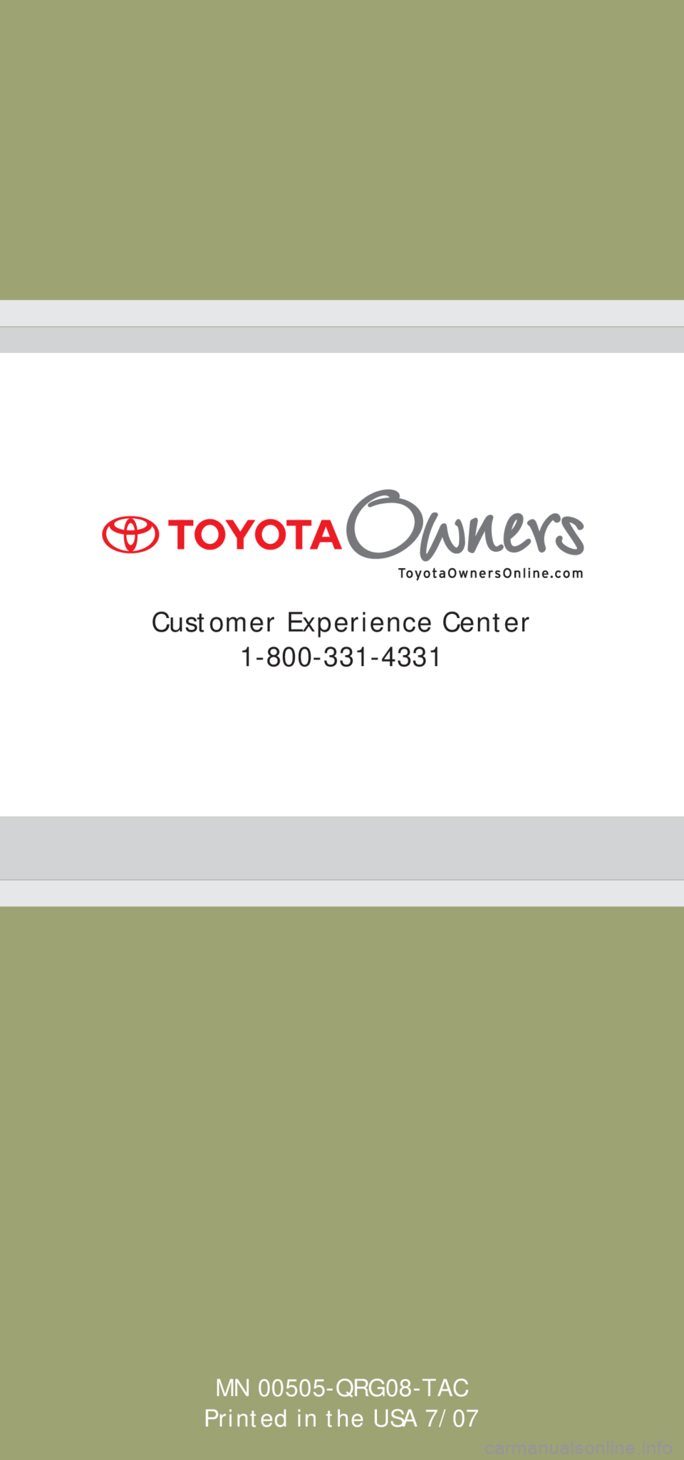 TOYOTA TACOMA 2008   (in English) Owners Manual MN 00505-QRG08-TAC
Printed in the USA 7/07
Customer Experience Center
1-800-331-4331 