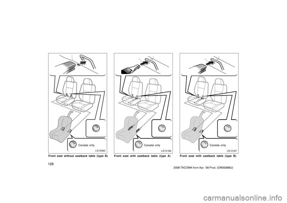 TOYOTA TACOMA 2008 Owners Manual (in English) 128
2008 TACOMA from Apr. ’08 Prod. (OM35898U)
LS13083
Canada only
Front seat without seatback table (type B)
LS13186
Canada only
Front seat with seatback table (type A)
LS13187
Canada only
Front se TOYOTA TACOMA 2008 Owners Manual (in English) 128
2008 TACOMA from Apr. ’08 Prod. (OM35898U)
LS13083
Canada only
Front seat without seatback table (type B)
LS13186
Canada only
Front seat with seatback table (type A)
LS13187
Canada only
Front se