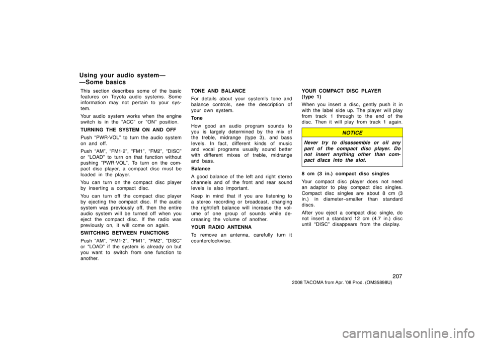 TOYOTA TACOMA 2008  Owners Manual (in English) 207
2008 TACOMA from Apr. ’08 Prod. (OM35898U)
This section describes  some of  the basic
features on Toyota audio systems. Some
information may not pertain to your sys-
tem.
Your audio system works