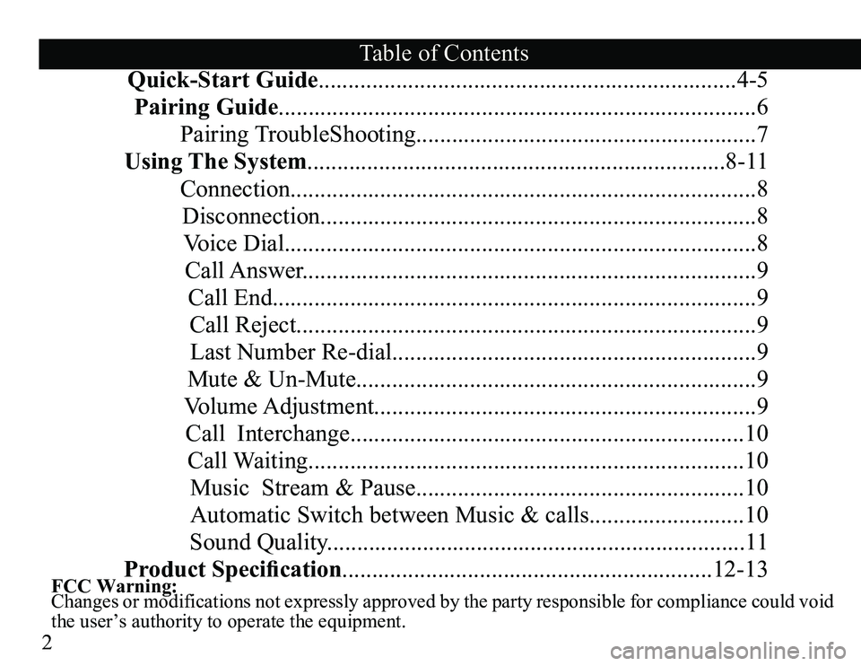 TOYOTA TACOMA 2008  Accessories, Audio & Navigation (in English) 2
FCC Warning: 
Changes or modifications not expressly approved by the party responsible for compliance could void 
the user’s authority to operate the equipment. 
Quick-Start Guide.................