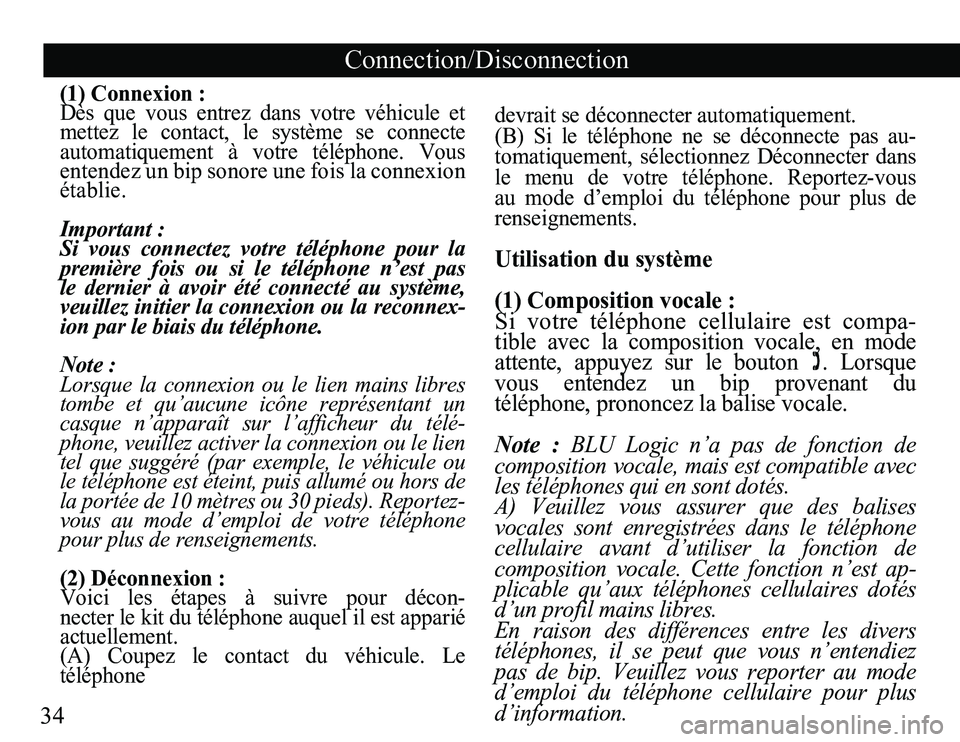 TOYOTA TACOMA 2008 Accessories, Audio & Navigation (in English) 34
Connection/Disconnection
(1) Connexion :
Dès que vous entrez dans votre véhicule et
mettez le contact, le système se connecte
automatiquement à votre téléphone. Vous
ente TOYOTA TACOMA 2008 Accessories, Audio & Navigation (in English) 34
Connection/Disconnection
(1) Connexion :
Dès que vous entrez dans votre véhicule et
mettez le contact, le système se connecte
automatiquement à votre téléphone. Vous
ente