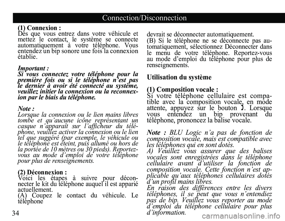 TOYOTA TACOMA 2008  Accessories, Audio & Navigation (in English) 34
Connection/Disconnection 
(1) Connexion :
Dès  que  vous  entrez  dans  votre  véhicule  et 
mettez  le  contact,  le  système  se  connecte 
automatiquement  à  votre  téléphone.  Vous 
ente