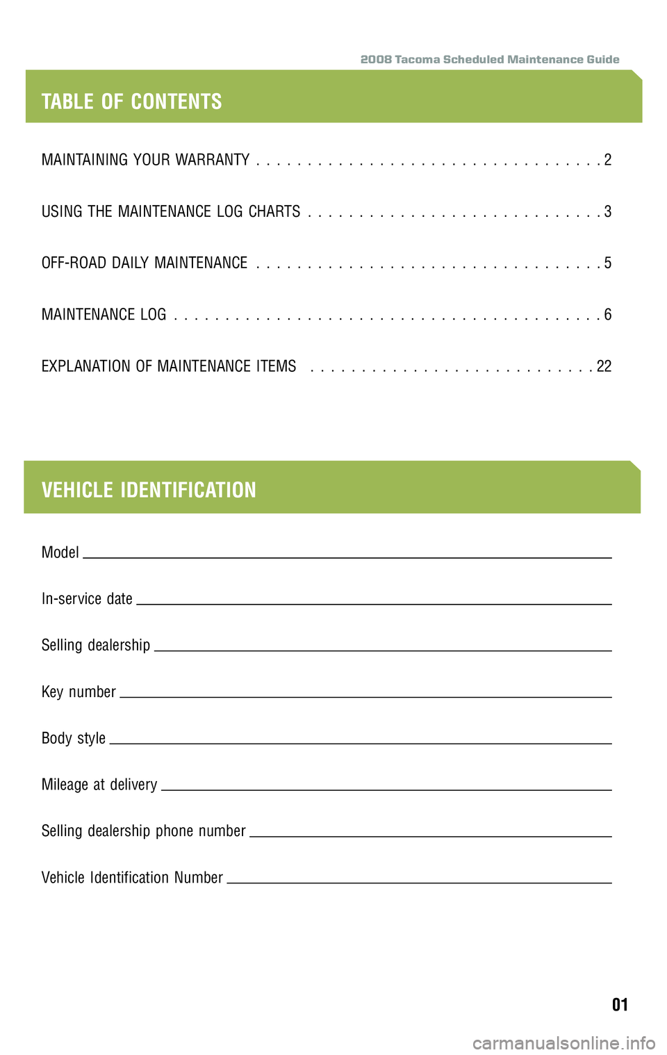 TOYOTA TACOMA 2008  Warranties & Maintenance Guides (in English) 2008 Tacoma Scheduled Maintenance Guide
MAINTAINING YOUR WARRANTY..................................2 
USING THE MAINTENANCE LOG CHARTS  .............................3 
OFF-ROAD DAILY MAINTENANCE  ....