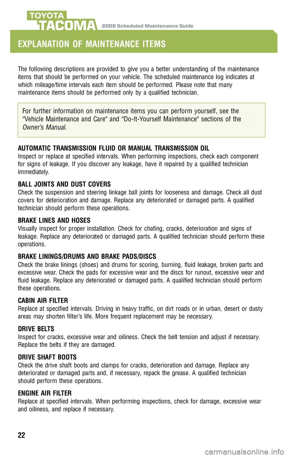 TOYOTA TACOMA 2008  Warranties & Maintenance Guides (in English) 2008 Scheduled Maintenance GuideTACOMA
The following descriptions are provided to give you a better understanding of the maintenance 
items that should be performed on your vehicle. The scheduled main