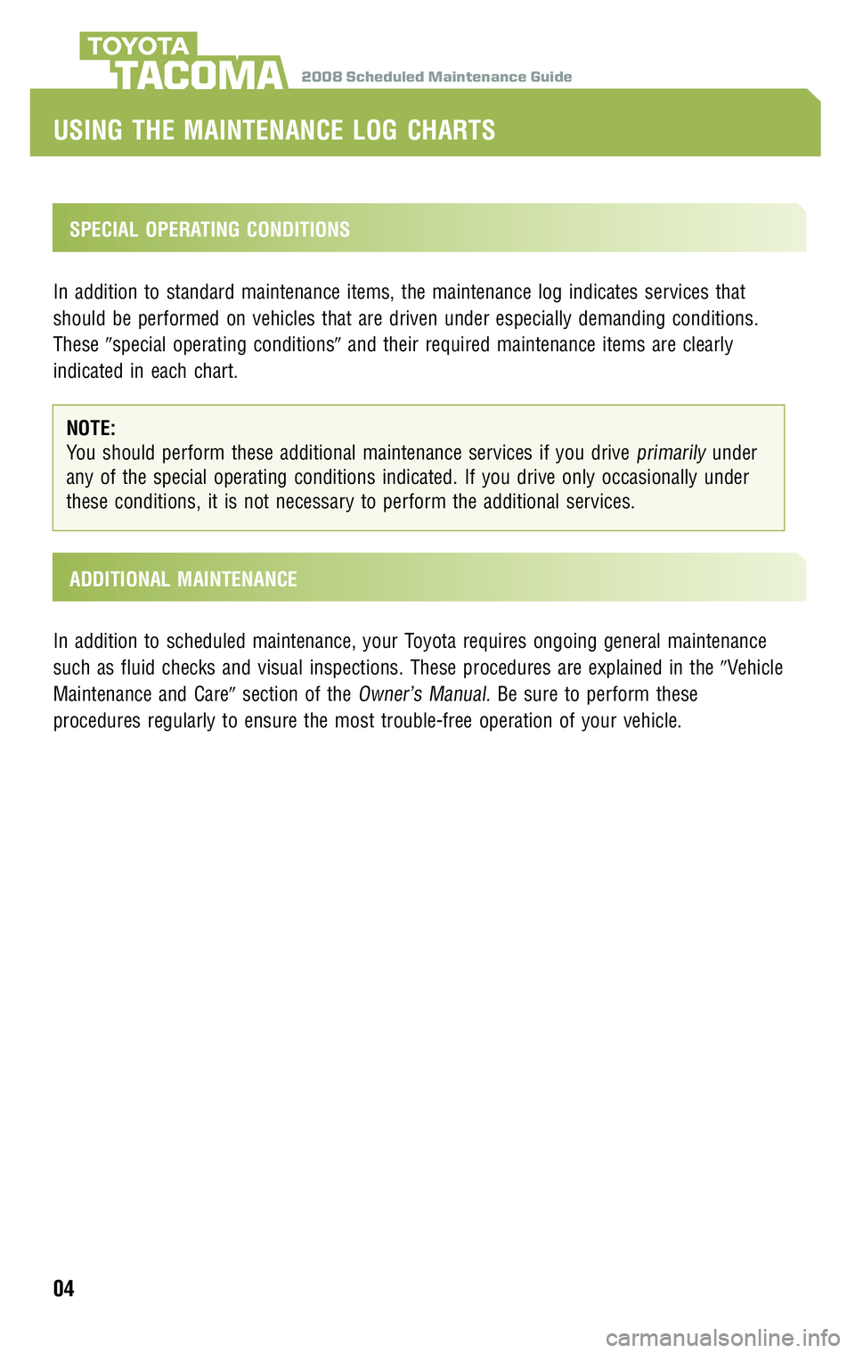 TOYOTA TACOMA 2008  Warranties & Maintenance Guides (in English) 2008 Scheduled Maintenance GuideTACOMA
SPECIAL OPERATING CONDITIONS 
In addition to standard maintenance items, the maintenance log indicates services that 
should be performed on vehicles that are d