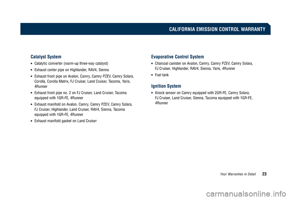 TOYOTA TACOMA 2008 Warranties & Maintenance Guides (in English) Catalyst System
•
Catalytic converter (warm-up three-way catalyst)
•Exhaust center pipe on Highlander, RAV4, Sienna
•Exhaust front pipe on Avalon, Camry, Camry PZEV, Camry Solara,
Corolla, Cor TOYOTA TACOMA 2008 Warranties & Maintenance Guides (in English) Catalyst System
•
Catalytic converter (warm-up three-way catalyst)
•Exhaust center pipe on Highlander, RAV4, Sienna
•Exhaust front pipe on Avalon, Camry, Camry PZEV, Camry Solara,
Corolla, Cor