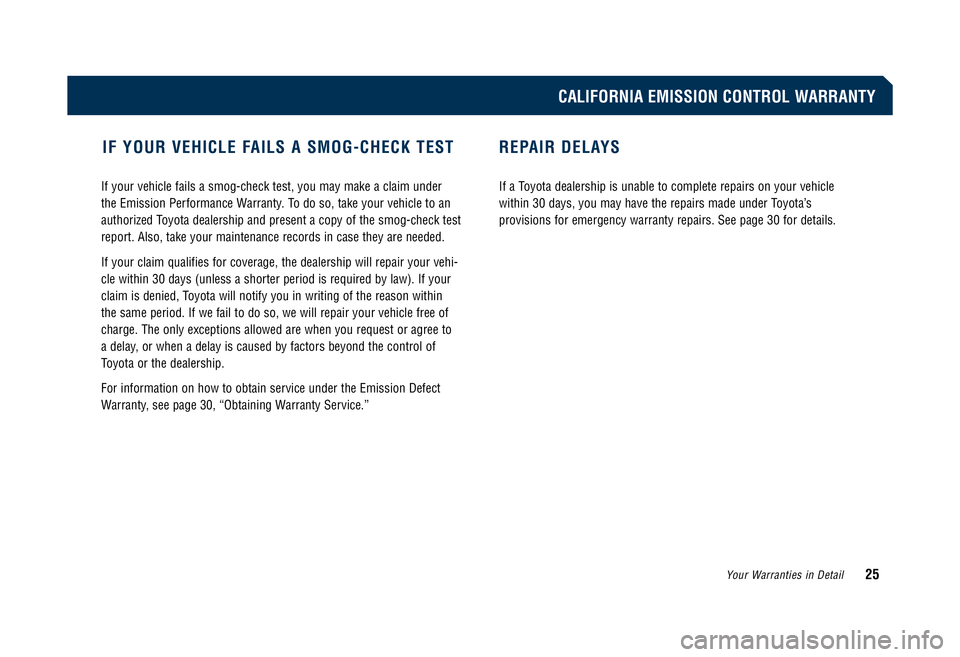 TOYOTA TACOMA 2008 Warranties & Maintenance Guides (in English) If your vehicle fails a smog-check test, you may make a claim under
the Emission Performance Warranty. To do so, take your vehicle to an
authorized Toyota dealership and present a copy of the smog-c TOYOTA TACOMA 2008 Warranties & Maintenance Guides (in English) If your vehicle fails a smog-check test, you may make a claim under
the Emission Performance Warranty. To do so, take your vehicle to an
authorized Toyota dealership and present a copy of the smog-c