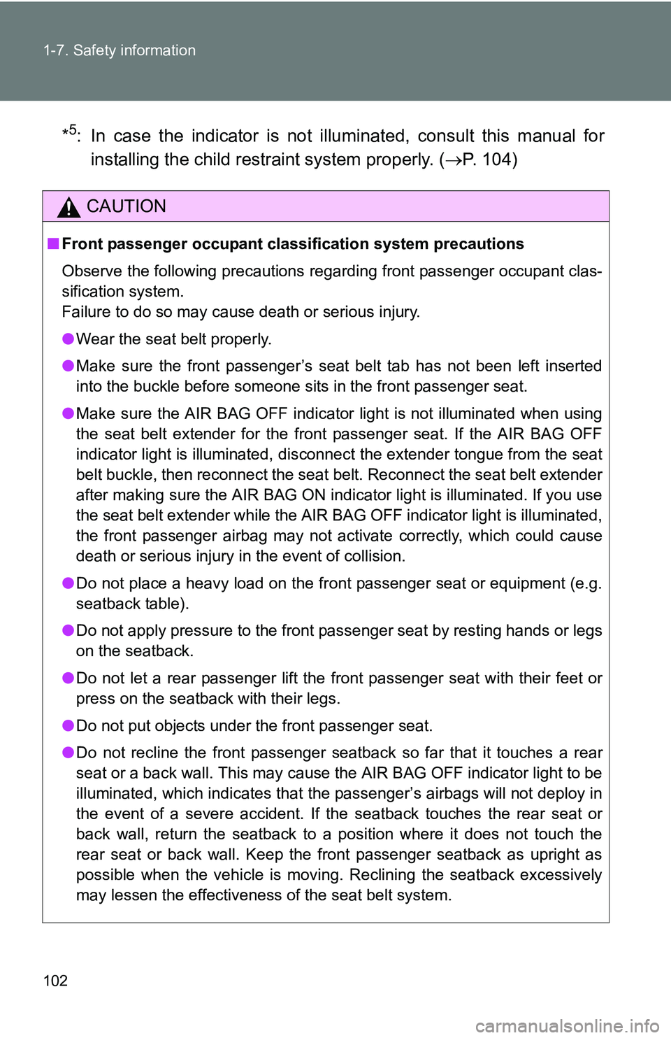 TOYOTA TACOMA 2009 Owners Manual (in English) 102 1-7. Safety information
*5: In case the indicator is not illuminated, consult this manual for
installing the child restraint system properly. ( P. 104)
CAUTION
■Front passenger occupant cl as TOYOTA TACOMA 2009 Owners Manual (in English) 102 1-7. Safety information
*5: In case the indicator is not illuminated, consult this manual for
installing the child restraint system properly. ( P. 104)
CAUTION
■Front passenger occupant cl as