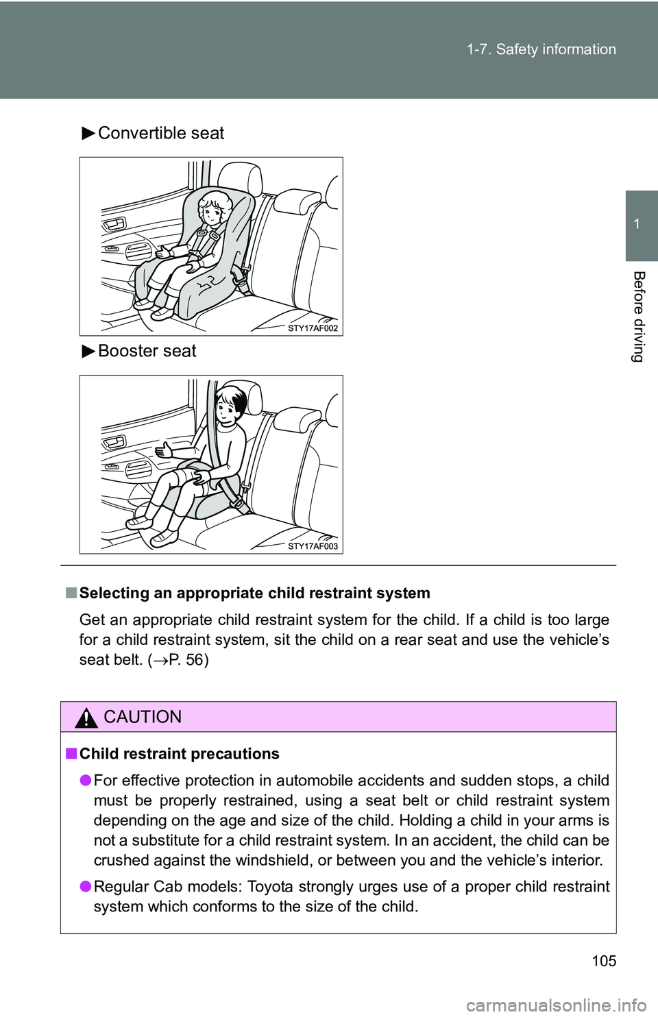 TOYOTA TACOMA 2009 Owners Manual (in English) 105
1-7. Safety information
1
Before driving
Convertible seat
Booster seat
■
Selecting an appropriat e child restraint system
Get an appropriate child restraint system for the child. If a child is t TOYOTA TACOMA 2009 Owners Manual (in English) 105
1-7. Safety information
1
Before driving
Convertible seat
Booster seat
■
Selecting an appropriat e child restraint system
Get an appropriate child restraint system for the child. If a child is t