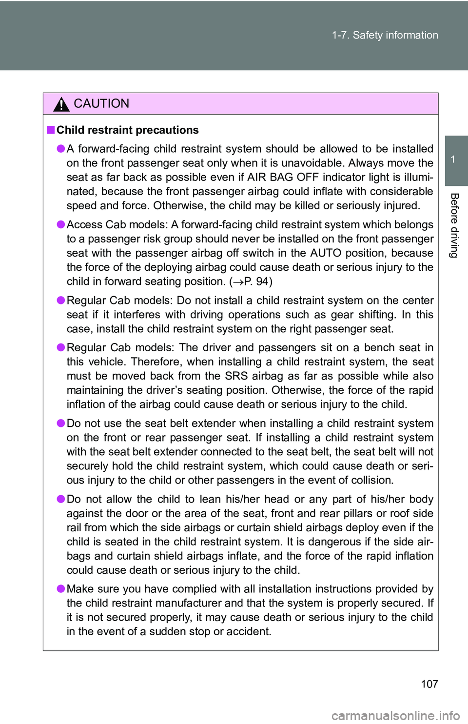 TOYOTA TACOMA 2009 Owners Manual (in English) 107
1-7. Safety information
1
Before driving
CAUTION
■
Child restraint precautions
●A forward-facing child restraint system should be allowed to be installed
on the front passenger seat only when TOYOTA TACOMA 2009 Owners Manual (in English) 107
1-7. Safety information
1
Before driving
CAUTION
■
Child restraint precautions
●A forward-facing child restraint system should be allowed to be installed
on the front passenger seat only when