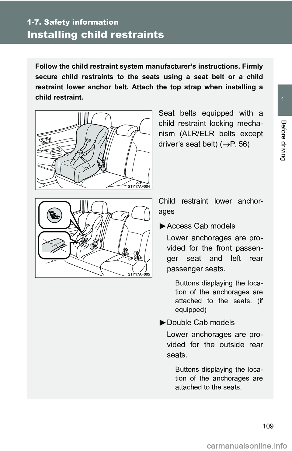 TOYOTA TACOMA 2009 Owners Manual (in English) 109
1
1-7. Safety information
Before driving
Installing child restraints
Follow the child restraint system manufacturer’s instructions. Firmly
secure child restraints to the seats using a seat belt TOYOTA TACOMA 2009 Owners Manual (in English) 109
1
1-7. Safety information
Before driving
Installing child restraints
Follow the child restraint system manufacturer’s instructions. Firmly
secure child restraints to the seats using a seat belt