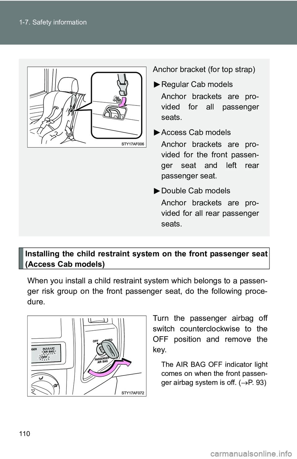 TOYOTA TACOMA 2009 Owners Manual (in English) 110 1-7. Safety information
Installing the child restraint system on the front passenger seat
(Access Cab models)When you install a child restraint system which belongs to a passen-
ger risk group on TOYOTA TACOMA 2009 Owners Manual (in English) 110 1-7. Safety information
Installing the child restraint system on the front passenger seat
(Access Cab models)When you install a child restraint system which belongs to a passen-
ger risk group on