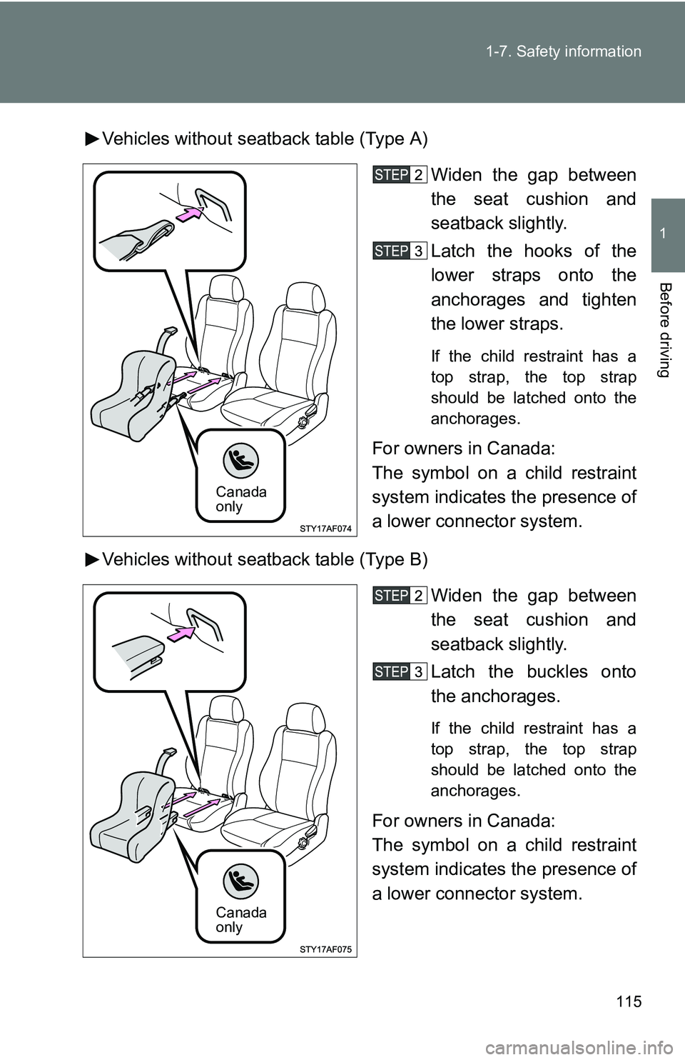 TOYOTA TACOMA 2009  Owners Manual (in English) 115
1-7. Safety information
1
Before driving
Vehicles without seatback table (Type A)
Widen the gap between
the seat cushion and
seatback slightly.
Latch the hooks of the
lower straps onto the
anchora