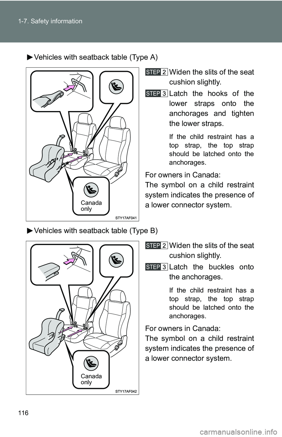 TOYOTA TACOMA 2009  Owners Manual (in English) 116 1-7. Safety information
Vehicles with seatback table (Type A)Widen the slits of the seat
cushion slightly.
Latch the hooks of the
lower straps onto the
anchorages and tighten
the lower straps.
If 