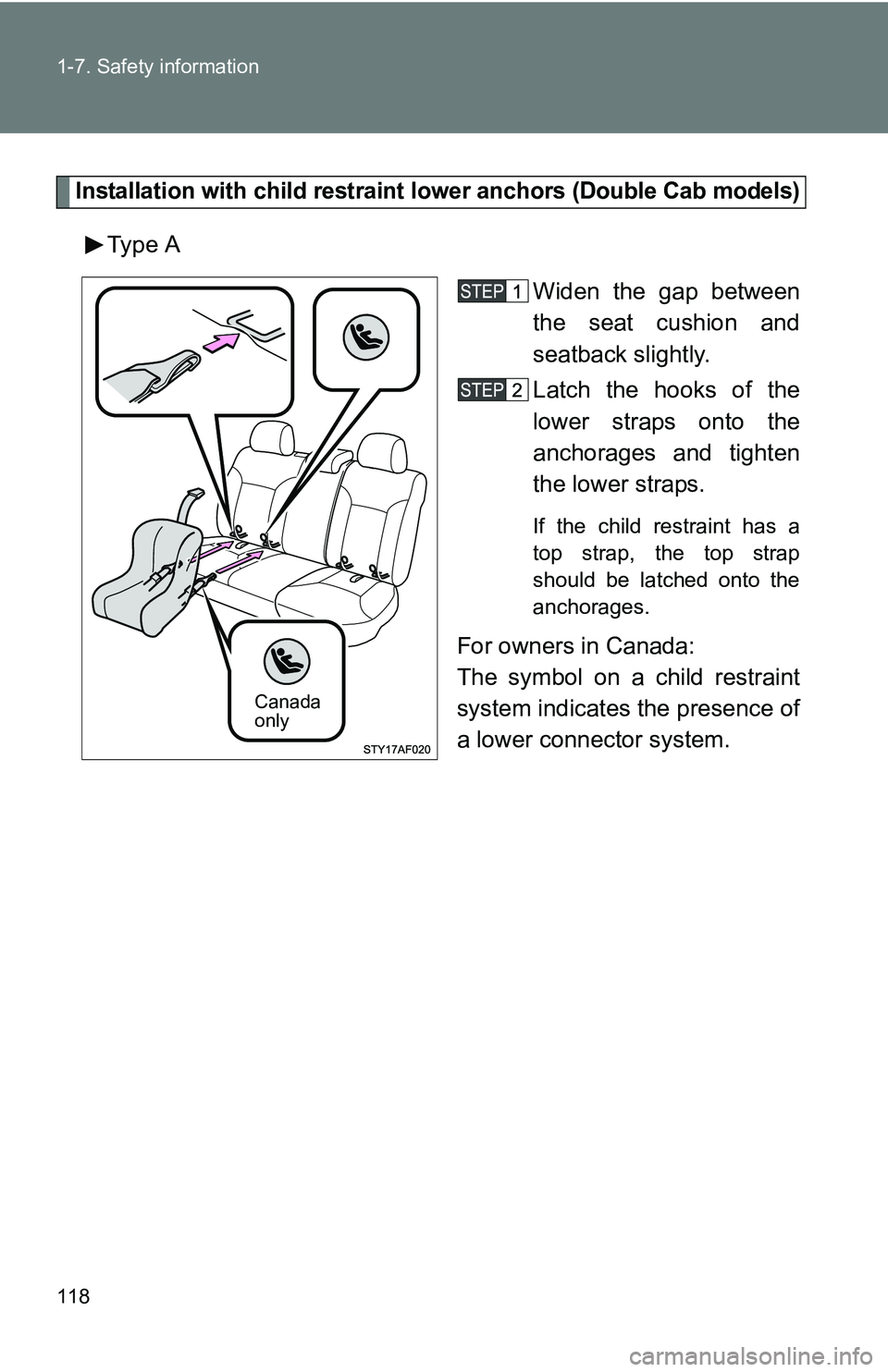 TOYOTA TACOMA 2009  Owners Manual (in English) 118 1-7. Safety information
Installation with child restraint lower anchors (Double Cab models)
Type AWiden the gap between
the seat cushion and
seatback slightly.
Latch the hooks of the
lower straps 