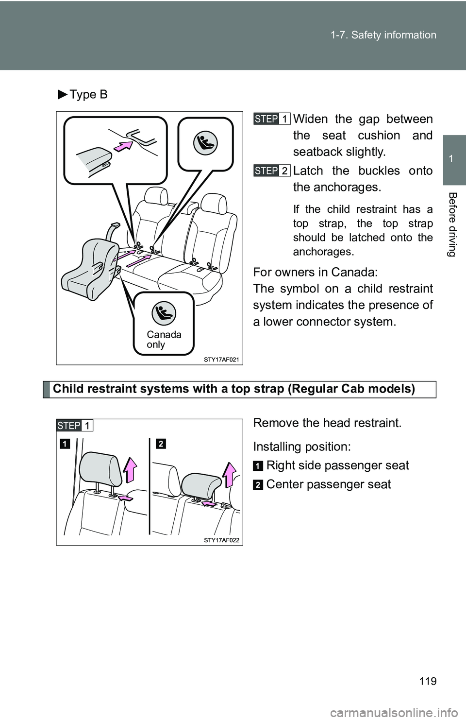 TOYOTA TACOMA 2009  Owners Manual (in English) 119
1-7. Safety information
1
Before driving
Type B
Widen the gap between
the seat cushion and
seatback slightly.
Latch the buckles onto
the anchorages.
If the child restraint has a
top strap, the top