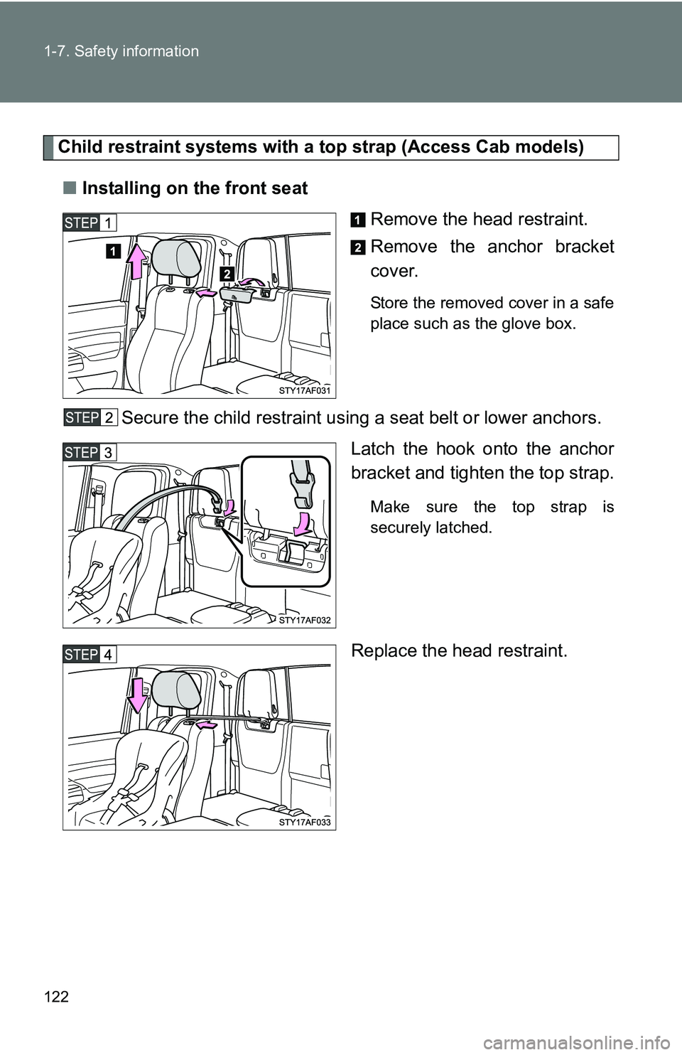 TOYOTA TACOMA 2009  Owners Manual (in English) 122 1-7. Safety information
Child restraint systems with a top strap (Access Cab models)■ Installing on the front seat
Remove the head restraint.
Remove the anchor bracket
cover.
Store the removed c