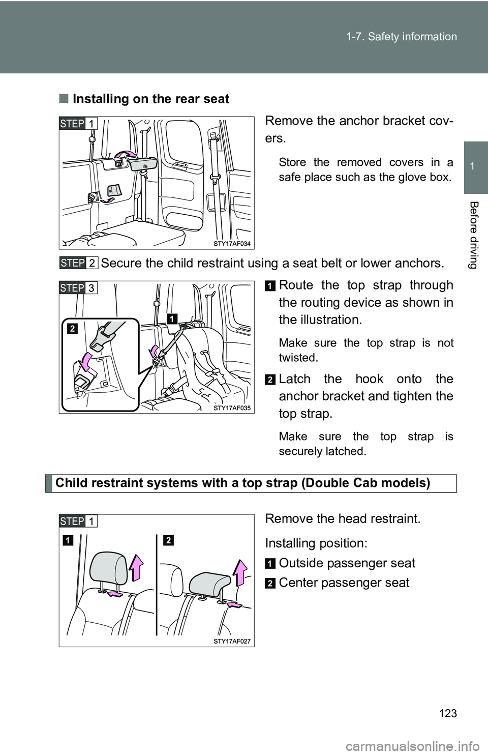 TOYOTA TACOMA 2009  Owners Manual (in English) 123
1-7. Safety information
1
Before driving
■
Installing on the rear seat
Remove the anchor bracket cov-
ers.
Store the removed covers in a
safe place such as the glove box.
Secure the child restra