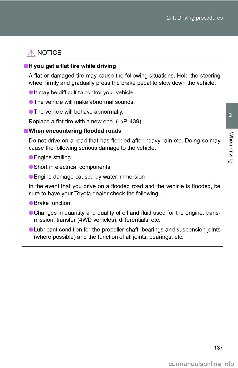 TOYOTA TACOMA 2009  Owners Manual (in English) 137
2-1. Driving procedures
2
When driving
NOTICE
■
If you get a flat tire while driving
A flat or damaged tire may cause the following situations. Hold the steering
wheel firmly and gradually press