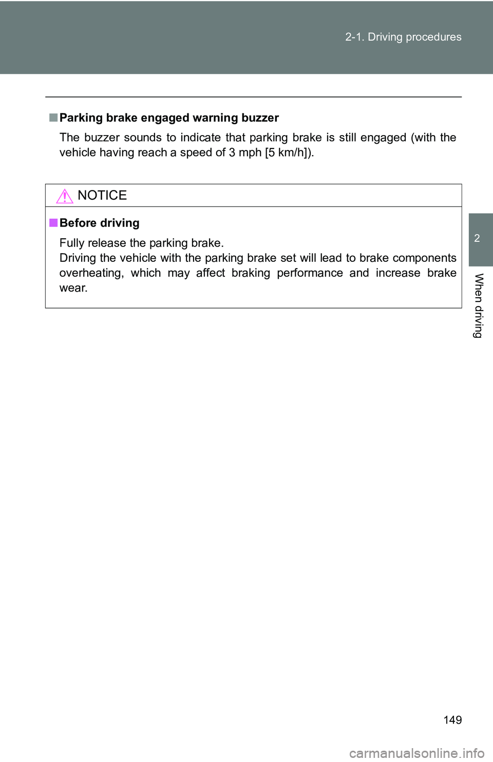 TOYOTA TACOMA 2009  Owners Manual (in English) 149
2-1. Driving procedures
2
When driving
■
Parking brake engaged warning buzzer
The buzzer sounds to indicate that parking brake is still engaged (with the
vehicle having reach a speed of 3 mph [5