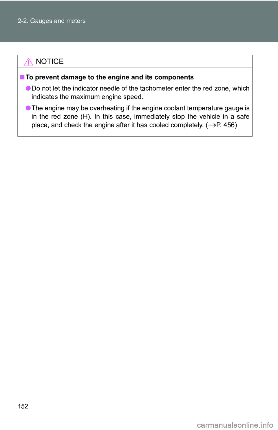TOYOTA TACOMA 2009  Owners Manual (in English) 152 2-2. Gauges and meters
NOTICE
■To prevent damage to the engine and its components
●Do not let the indicator needle of the tachometer enter the red zone, which
indicates the maximum engine spee