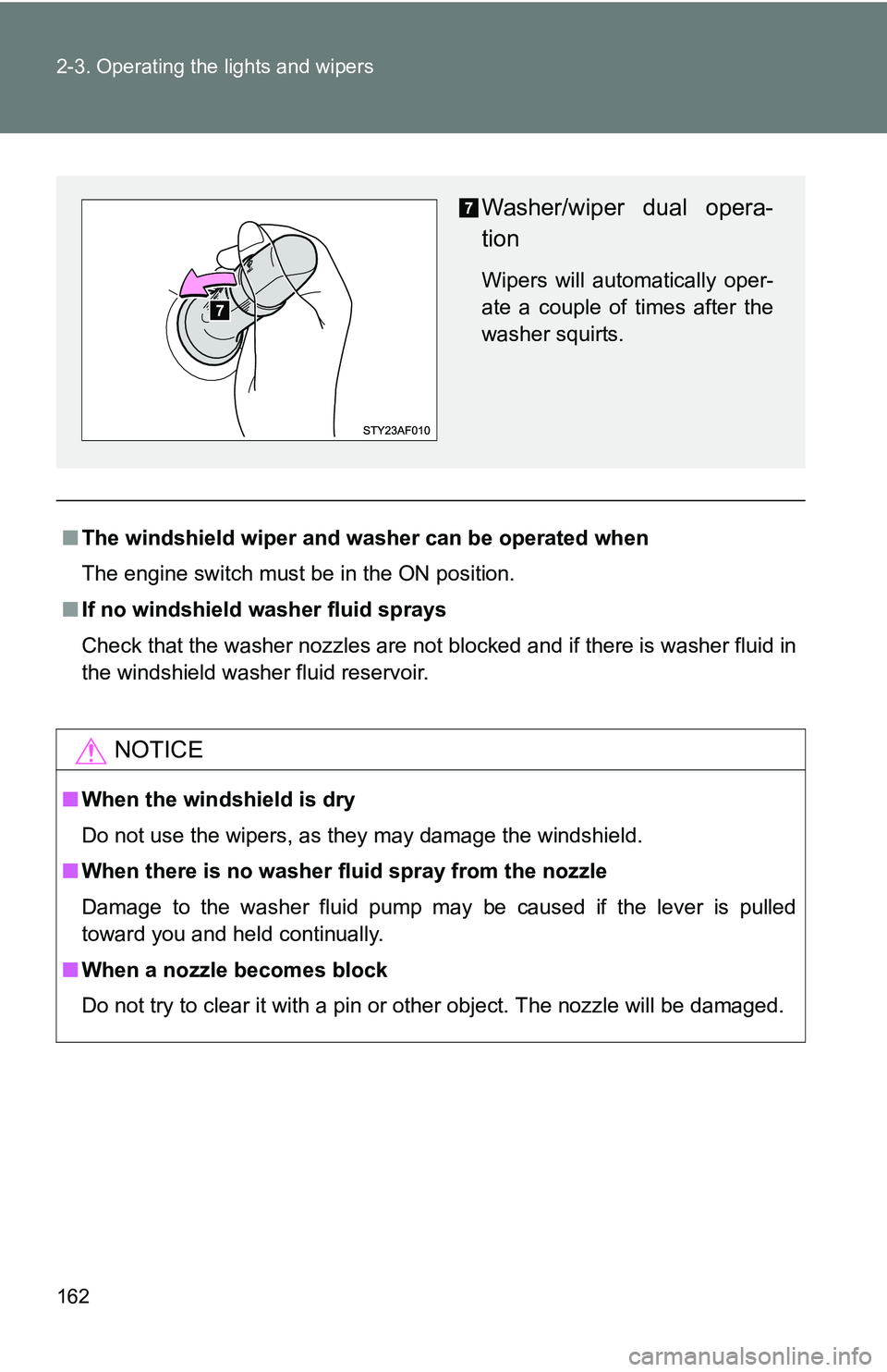TOYOTA TACOMA 2009 Owners Manual (in English) 162 2-3. Operating the lights and wipers
■The windshield wiper and washer can be operated when
The engine switch must be in the ON position.
■ If no windshield washer fluid sprays
Check that the w TOYOTA TACOMA 2009 Owners Manual (in English) 162 2-3. Operating the lights and wipers
■The windshield wiper and washer can be operated when
The engine switch must be in the ON position.
■ If no windshield washer fluid sprays
Check that the w