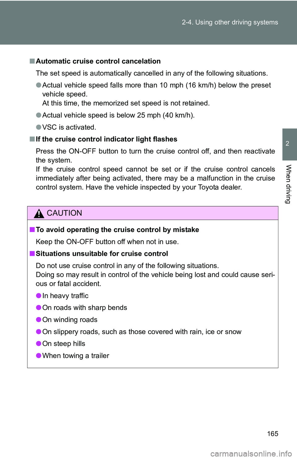 TOYOTA TACOMA 2009 Owners Manual (in English) 165
2-4. Using other
driving systems
2
When driving
■Automatic cruise control cancelation
The set speed is automatically cancelled in any of the following situations.
●Actual vehicle speed falls TOYOTA TACOMA 2009 Owners Manual (in English) 165
2-4. Using other
driving systems
2
When driving
■Automatic cruise control cancelation
The set speed is automatically cancelled in any of the following situations.
●Actual vehicle speed falls