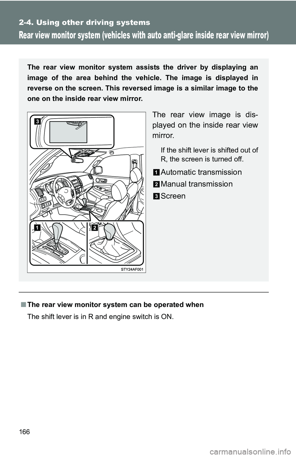 TOYOTA TACOMA 2009 Owners Manual (in English) 166
2-4. Using other driving systems
Rear view monitor system (vehicles with auto anti-glare inside rear view mirror)
■The rear view monitor system can be operated when
The shift lever is in R and e TOYOTA TACOMA 2009 Owners Manual (in English) 166
2-4. Using other driving systems
Rear view monitor system (vehicles with auto anti-glare inside rear view mirror)
■The rear view monitor system can be operated when
The shift lever is in R and e