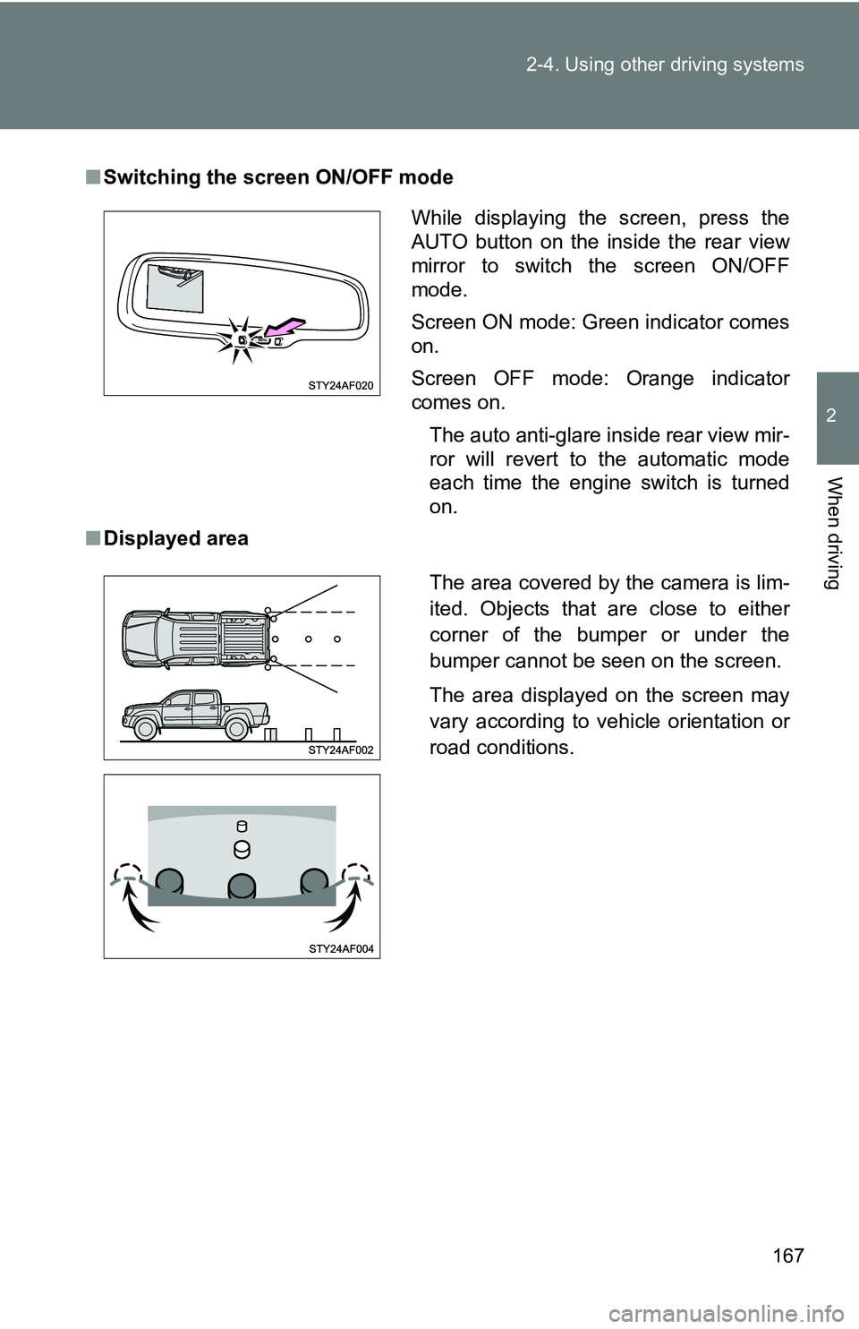TOYOTA TACOMA 2009 Owners Manual (in English) 167
2-4. Using other
driving systems
2
When driving
■Switching the screen ON/OFF mode
■ Displayed area
While displaying the screen, press the
AUTO button on the inside the rear view
mirror to swi TOYOTA TACOMA 2009 Owners Manual (in English) 167
2-4. Using other
driving systems
2
When driving
■Switching the screen ON/OFF mode
■ Displayed area
While displaying the screen, press the
AUTO button on the inside the rear view
mirror to swi