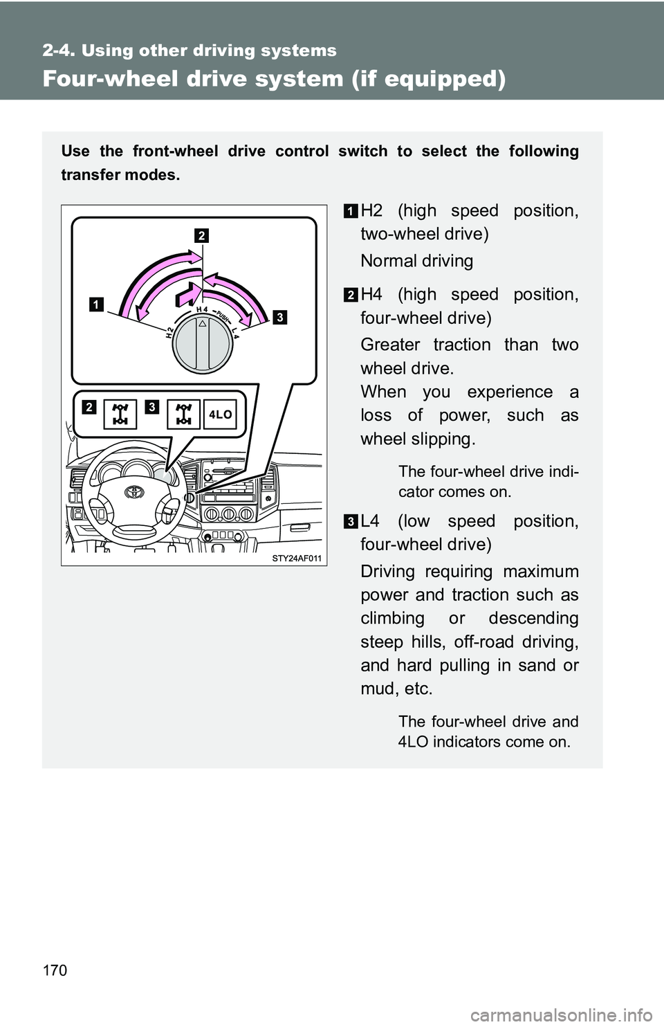 TOYOTA TACOMA 2009 Owners Manual (in English) 170
2-4. Using other driving systems
Four-wheel drive system (if equipped)
Use the front-wheel drive control switch to select the following
transfer modes.
H2 (high speed position,
two-wheel drive)
No TOYOTA TACOMA 2009 Owners Manual (in English) 170
2-4. Using other driving systems
Four-wheel drive system (if equipped)
Use the front-wheel drive control switch to select the following
transfer modes.
H2 (high speed position,
two-wheel drive)
No