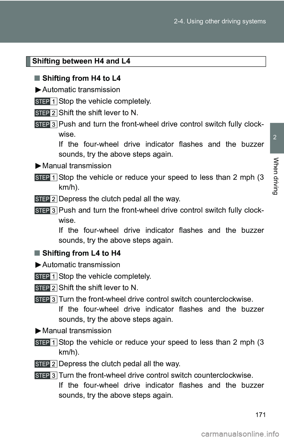 TOYOTA TACOMA 2009 Owners Manual (in English) 171
2-4. Using other
driving systems
2
When driving
Shifting between H4 and L4
■ Shifting from H4 to L4
Automatic transmission
Stop the vehicle completely.
Shift the shift lever to N.
Push and turn TOYOTA TACOMA 2009 Owners Manual (in English) 171
2-4. Using other
driving systems
2
When driving
Shifting between H4 and L4
■ Shifting from H4 to L4
Automatic transmission
Stop the vehicle completely.
Shift the shift lever to N.
Push and turn