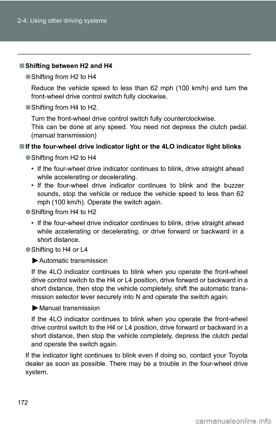 TOYOTA TACOMA 2009 Owners Manual (in English) 172 2-4. Using other driving systems
■Shifting between H2 and H4
●Shifting from H2 to H4
Reduce the vehicle speed to less than 62 mph (100 km/h) and turn the
front-wheel drive control switch fully TOYOTA TACOMA 2009 Owners Manual (in English) 172 2-4. Using other driving systems
■Shifting between H2 and H4
●Shifting from H2 to H4
Reduce the vehicle speed to less than 62 mph (100 km/h) and turn the
front-wheel drive control switch fully