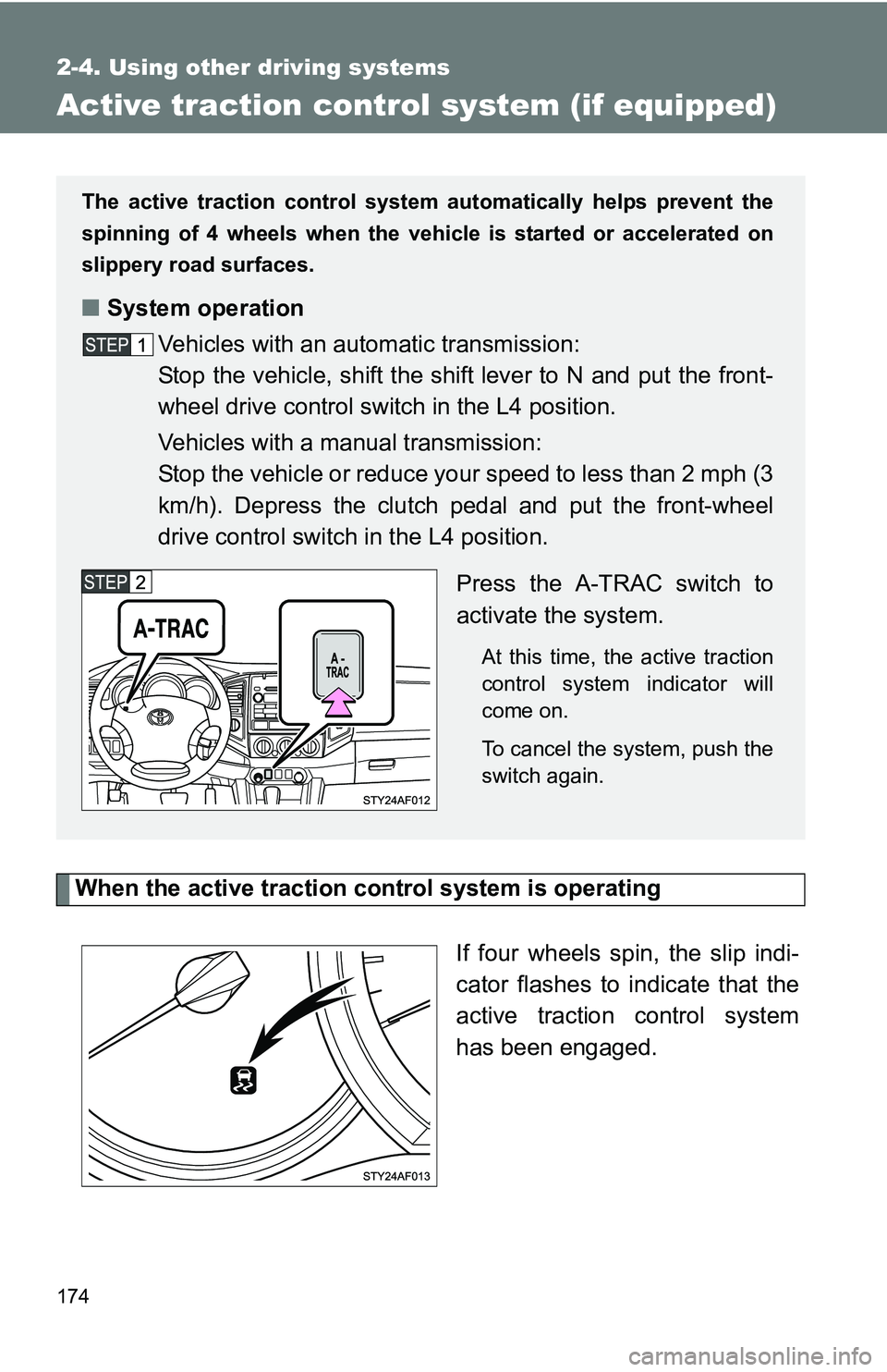 TOYOTA TACOMA 2009 Owners Manual (in English) 174
2-4. Using other driving systems
Active traction control system (if equipped)
When the active traction control system is operating
If four wheels spin, the slip indi-
cator flashes to indicate tha TOYOTA TACOMA 2009 Owners Manual (in English) 174
2-4. Using other driving systems
Active traction control system (if equipped)
When the active traction control system is operating
If four wheels spin, the slip indi-
cator flashes to indicate tha