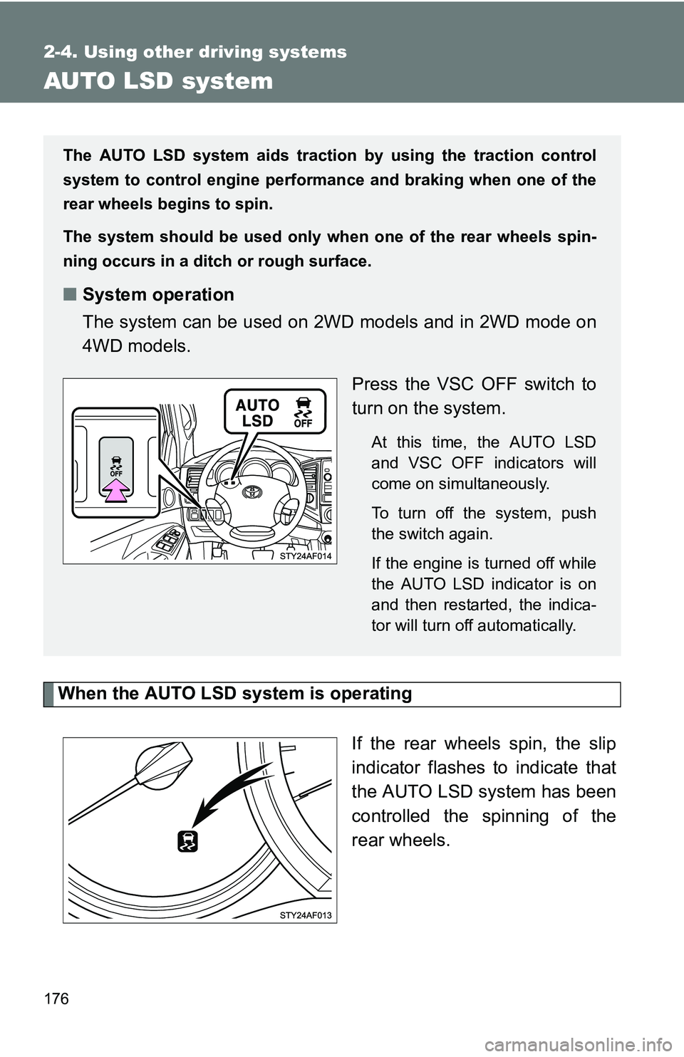 TOYOTA TACOMA 2009 Owners Manual (in English) 176
2-4. Using other driving systems
AUTO LSD system
When the AUTO LSD system is operatingIf the rear wheels spin, the slip
indicator flashes to indicate that
the AUTO LSD system has been
controlled t TOYOTA TACOMA 2009 Owners Manual (in English) 176
2-4. Using other driving systems
AUTO LSD system
When the AUTO LSD system is operatingIf the rear wheels spin, the slip
indicator flashes to indicate that
the AUTO LSD system has been
controlled t