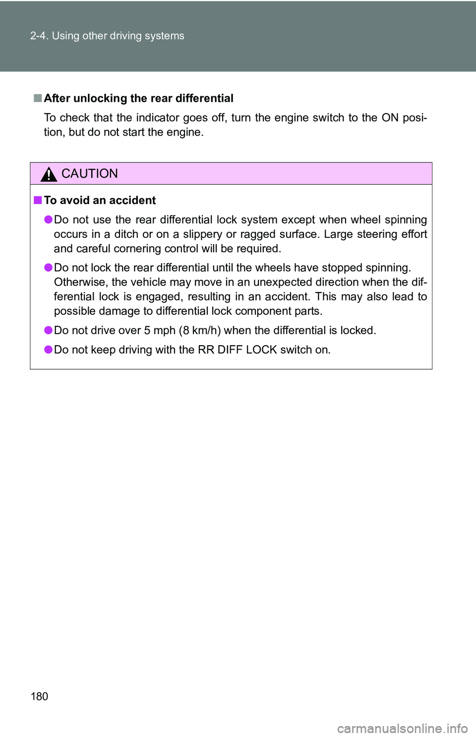 TOYOTA TACOMA 2009 Owners Manual (in English) 180 2-4. Using other driving systems
■After unlocking the rear differential
To check that the indicator goes off, turn the engine switch to the ON posi-
tion, but do not start the engine.
CAUTION
TOYOTA TACOMA 2009 Owners Manual (in English) 180 2-4. Using other driving systems
■After unlocking the rear differential
To check that the indicator goes off, turn the engine switch to the ON posi-
tion, but do not start the engine.
CAUTION