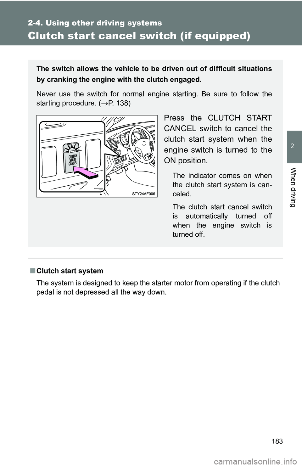 TOYOTA TACOMA 2009 Owners Manual (in English) 183
2-4. Using other driving systems
2
When driving
Clutch star t cancel switch (if equipped)
■Clutch start system
The system is designed to keep the starter motor from operating if the clutch
pedal TOYOTA TACOMA 2009 Owners Manual (in English) 183
2-4. Using other driving systems
2
When driving
Clutch star t cancel switch (if equipped)
■Clutch start system
The system is designed to keep the starter motor from operating if the clutch
pedal