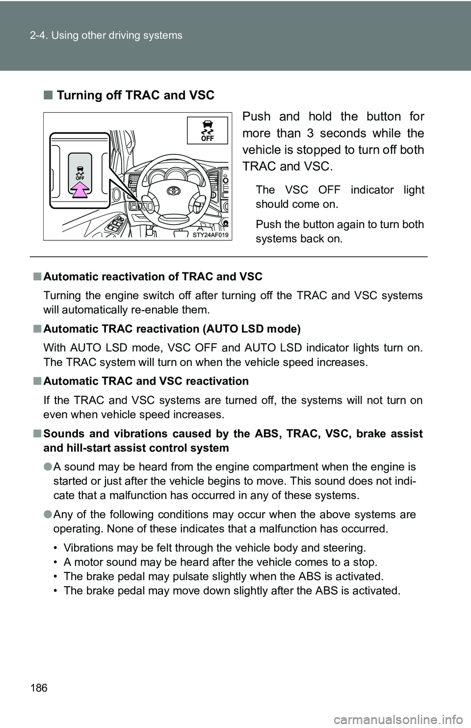 TOYOTA TACOMA 2009 Owners Manual (in English) 186 2-4. Using other driving systems
■Turning off TRAC and VSC
Push and hold the button for
more than 3 seconds while the
vehicle is stopped to turn off both
TRAC and VSC.
The VSC OFF indicator ligh TOYOTA TACOMA 2009 Owners Manual (in English) 186 2-4. Using other driving systems
■Turning off TRAC and VSC
Push and hold the button for
more than 3 seconds while the
vehicle is stopped to turn off both
TRAC and VSC.
The VSC OFF indicator ligh