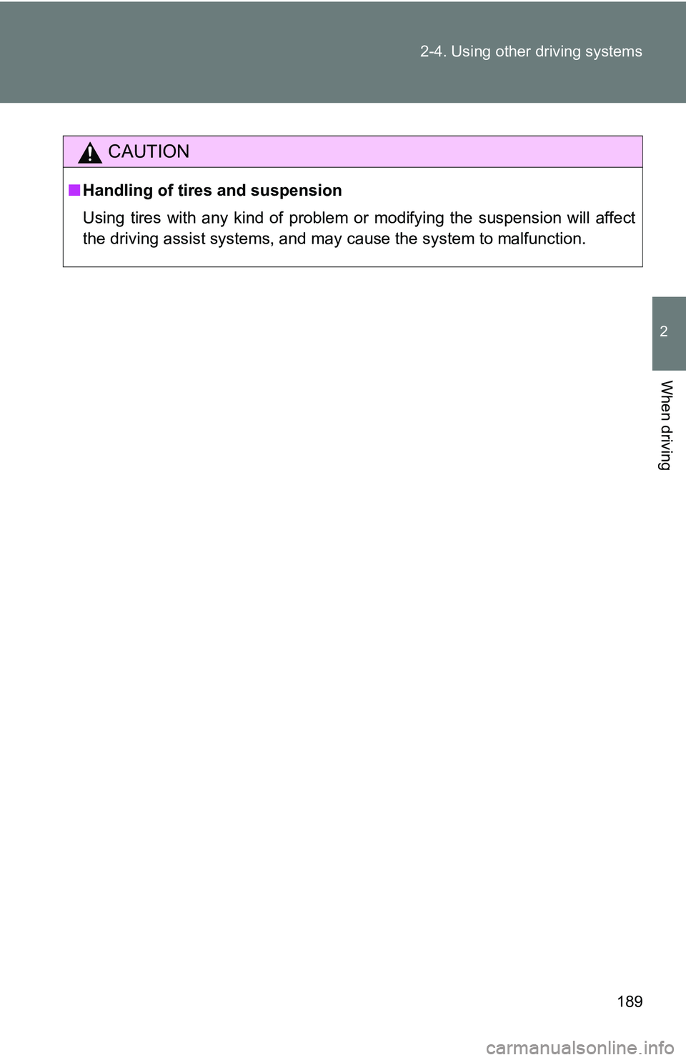 TOYOTA TACOMA 2009 Owners Manual (in English) 189
2-4. Using other
driving systems
2
When driving
CAUTION
■Handling of tires and suspension
Using tires with any kind of problem or modifying the suspension will affect
the driving assist systems TOYOTA TACOMA 2009 Owners Manual (in English) 189
2-4. Using other
driving systems
2
When driving
CAUTION
■Handling of tires and suspension
Using tires with any kind of problem or modifying the suspension will affect
the driving assist systems