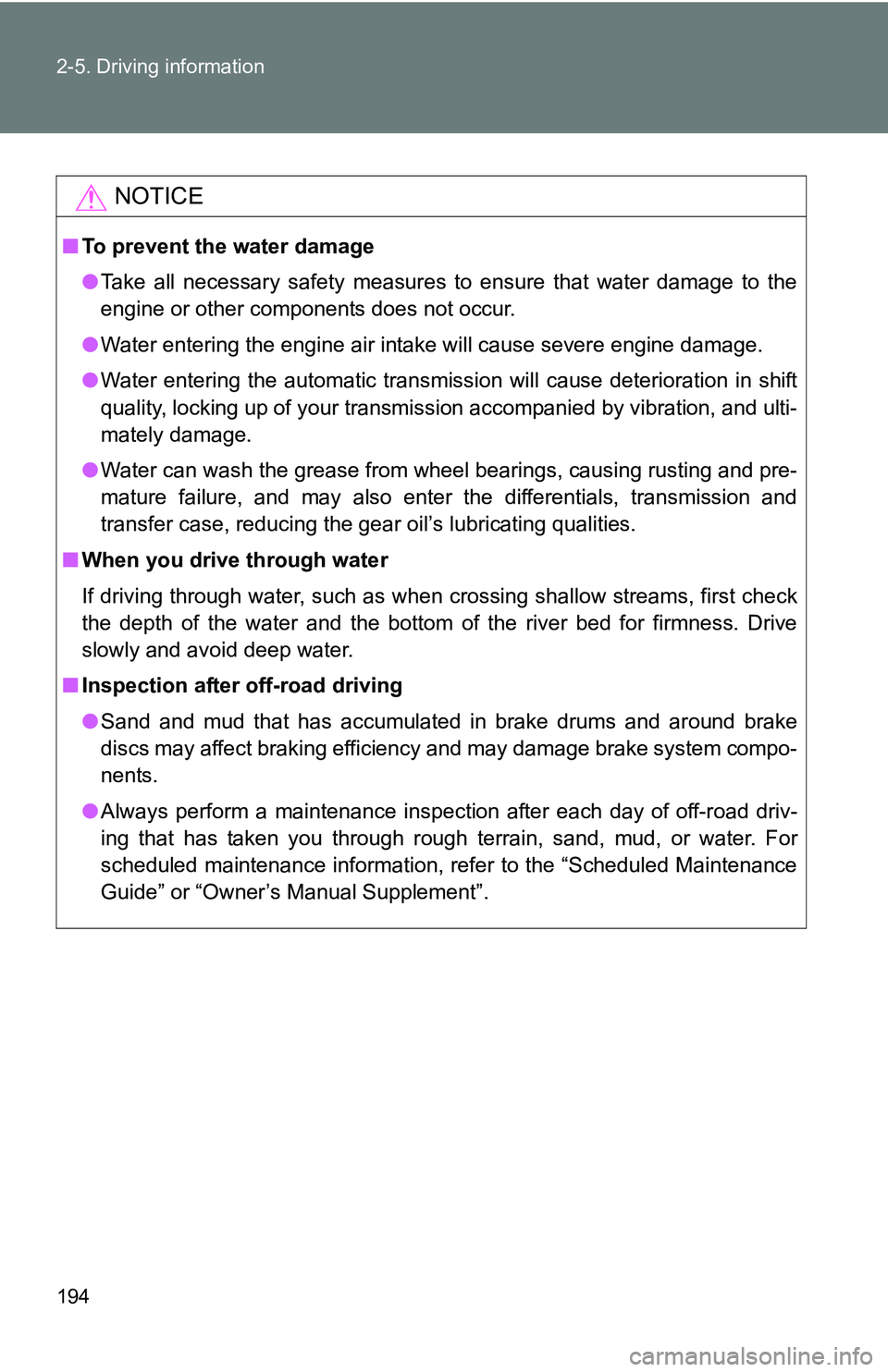 TOYOTA TACOMA 2009  Owners Manual (in English) 194 2-5. Driving information
NOTICE
■To prevent the water damage
●Take all necessary safety measures to ensure that water damage to the
engine or other components does not occur.
● Water enterin