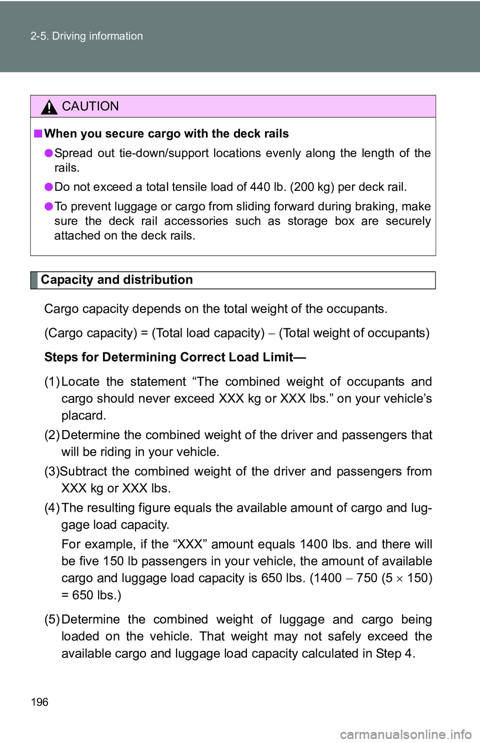 TOYOTA TACOMA 2009  Owners Manual (in English) 196 2-5. Driving information
Capacity and distributionCargo capacity depends on the total weight of the occupants.
(Cargo capacity) = (Total load capacity)   (Total weight of occupants)
Steps for D