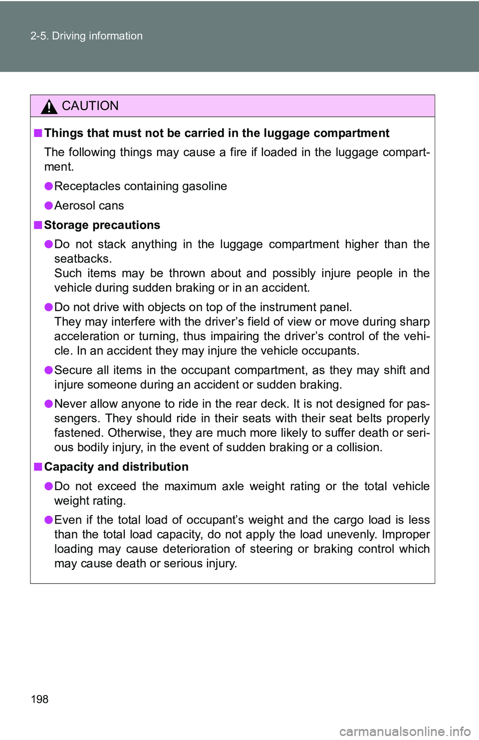 TOYOTA TACOMA 2009  Owners Manual (in English) 198 2-5. Driving information
CAUTION
■Things that must not be carried in the luggage compartment
The following things may cause a fire if loaded in the luggage compart-
ment.
●Receptacles containi
