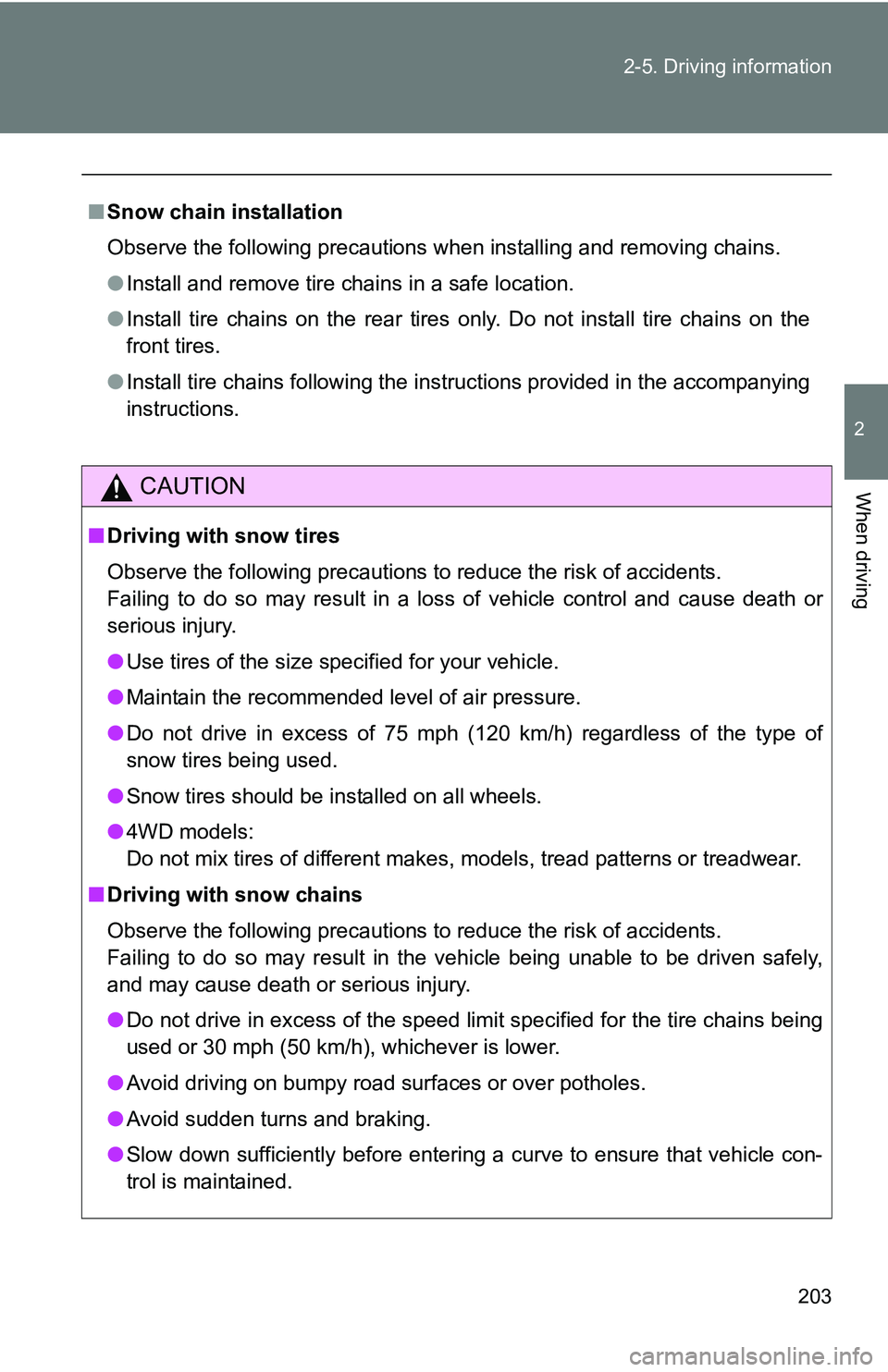 TOYOTA TACOMA 2009 Owners Manual (in English) 203
2-5. Driving information
2
When driving
■
Snow chain installation
Observe the following precautions when installing and removing chains.
●Install and remove tire chains in a safe location.
● TOYOTA TACOMA 2009 Owners Manual (in English) 203
2-5. Driving information
2
When driving
■
Snow chain installation
Observe the following precautions when installing and removing chains.
●Install and remove tire chains in a safe location.
●