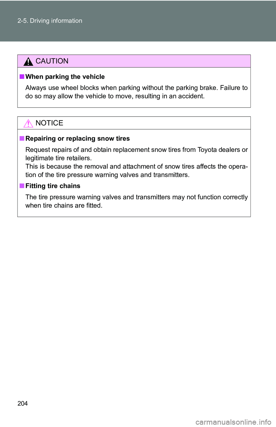 TOYOTA TACOMA 2009 Owners Manual (in English) 204 2-5. Driving information
CAUTION
■When parking the vehicle
Always use wheel blocks when parking without the parking brake. Failure to
do so may allow the vehicle to move, resulting in an acciden TOYOTA TACOMA 2009 Owners Manual (in English) 204 2-5. Driving information
CAUTION
■When parking the vehicle
Always use wheel blocks when parking without the parking brake. Failure to
do so may allow the vehicle to move, resulting in an acciden