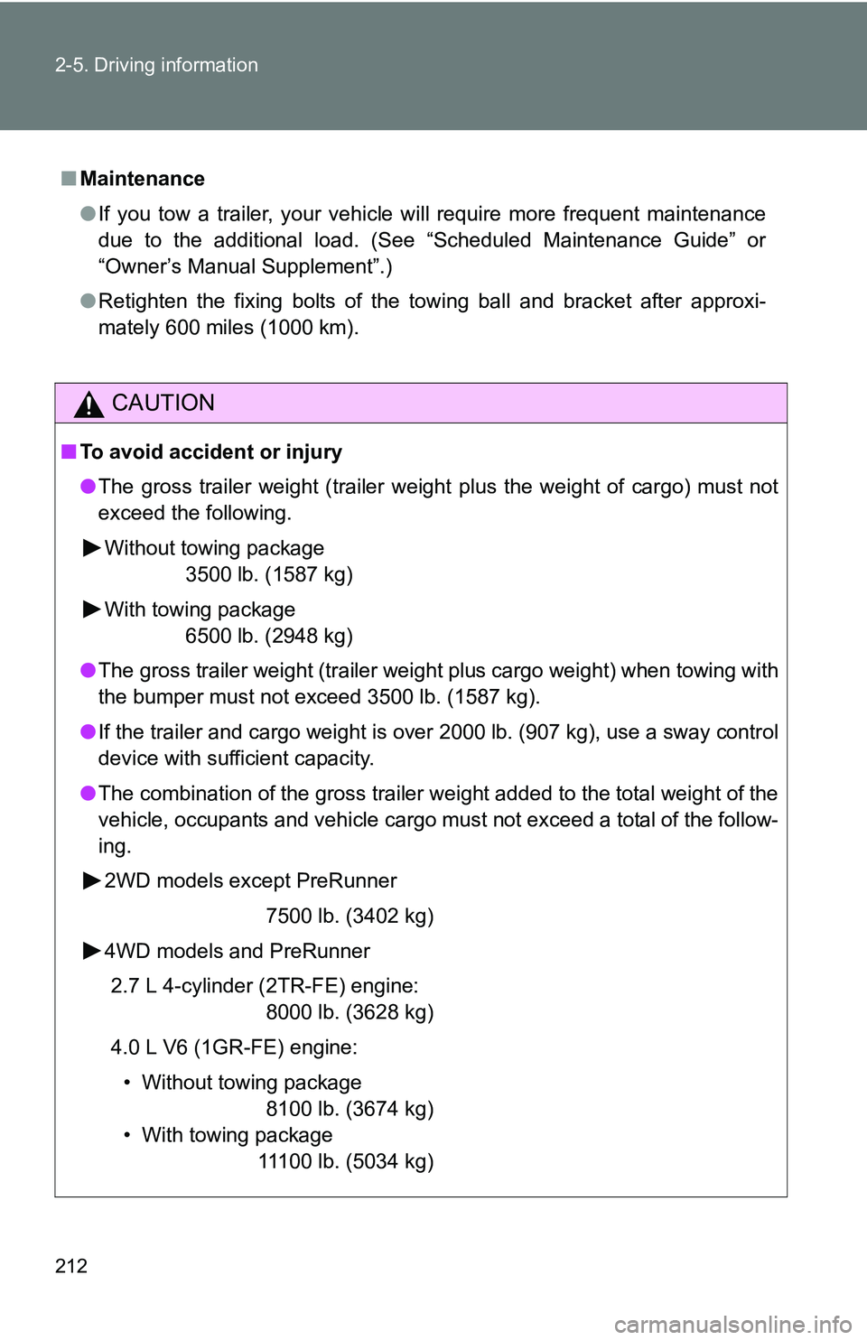 TOYOTA TACOMA 2009  Owners Manual (in English) 212 2-5. Driving information
■Maintenance
●If you tow a trailer, your vehicle will require more frequent maintenance
due to the additional load. (See “Scheduled Maintenance Guide” or
“Owner