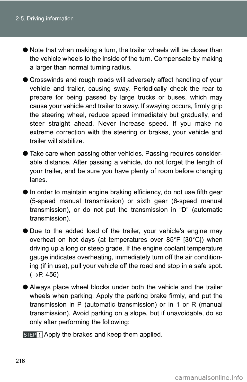 TOYOTA TACOMA 2009  Owners Manual (in English) 216 2-5. Driving information
●Note that when making a turn, th e trailer wheels will be closer than
the vehicle wheels to the inside of the turn. Compensate by making
a larger than normal turning ra