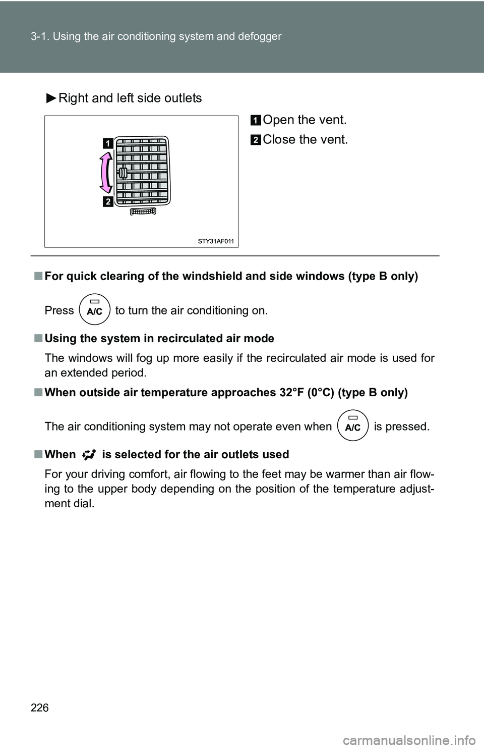 TOYOTA TACOMA 2009  Owners Manual (in English) 226 3-1. Using the air conditioning system and defogger
Right and left side outlets
Open the vent.
Close the vent.
■For quick clearing of the windshiel d and side windows (type B only)
Press   to tu