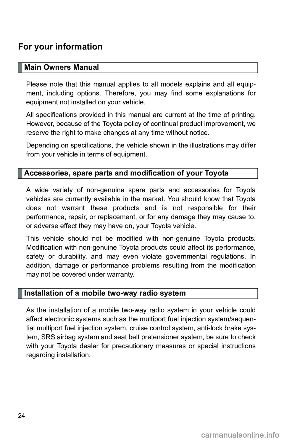 TOYOTA TACOMA 2009 (in English) Owners Manual 24
For your information
Main Owners Manual
Please note that this manual applies to all models explains and all equip-
ment, including options. Therefore, you may find some explanations for
equipment n TOYOTA TACOMA 2009 (in English) Owners Manual 24
For your information
Main Owners Manual
Please note that this manual applies to all models explains and all equip-
ment, including options. Therefore, you may find some explanations for
equipment n