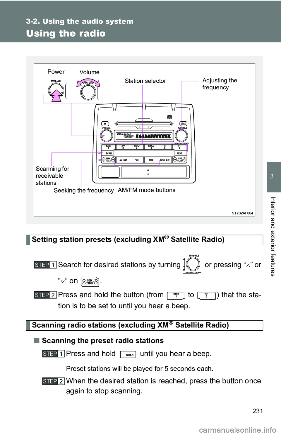 TOYOTA TACOMA 2009 Owners Manual (in English) 231
3-2. Using the audio system
3
Interior and exterior features
Using the radio
Setting station presets (excluding XM® Satellite Radio)
Search for desired stations by turning or pressing “
TOYOTA TACOMA 2009 Owners Manual (in English) 231
3-2. Using the audio system
3
Interior and exterior features
Using the radio
Setting station presets (excluding XM® Satellite Radio)
Search for desired stations by turning or pressing “
