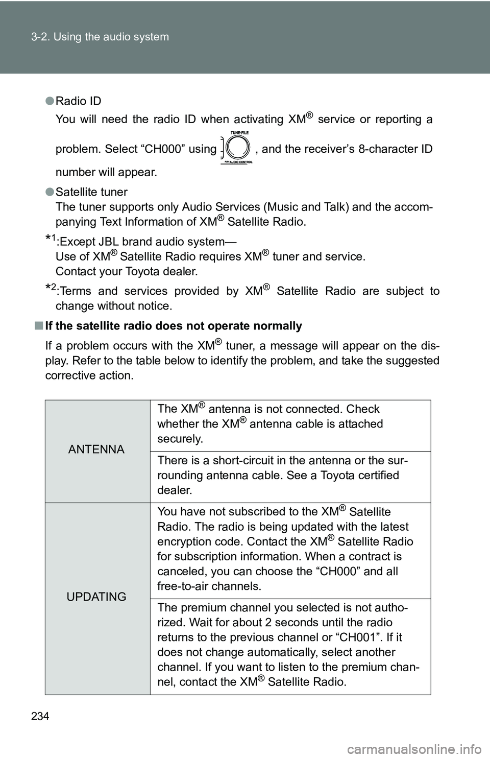 TOYOTA TACOMA 2009 Owners Manual (in English) 234 3-2. Using the audio system
●Radio ID
You will need the radio ID when activating XM
® service or reporting a
problem. Select “CH000” using , and the receiver’s 8-character ID
number will TOYOTA TACOMA 2009 Owners Manual (in English) 234 3-2. Using the audio system
●Radio ID
You will need the radio ID when activating XM
® service or reporting a
problem. Select “CH000” using , and the receiver’s 8-character ID
number will