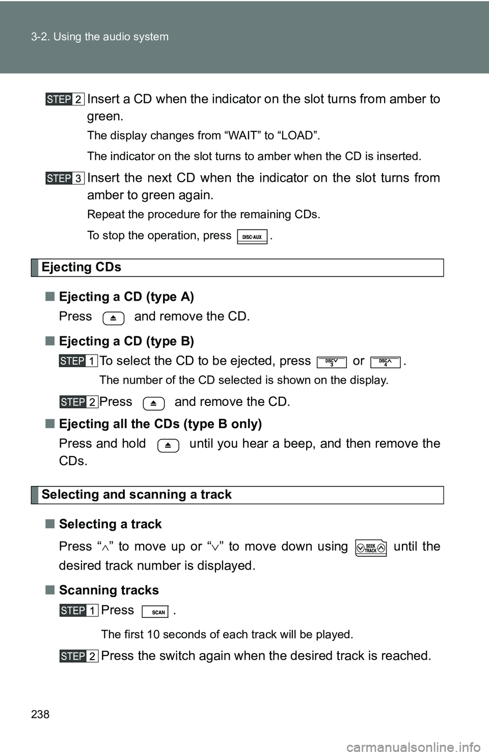 TOYOTA TACOMA 2009 Owners Manual (in English) 238 3-2. Using the audio system
Insert a CD when the indicator on the slot turns from amber to
green.
The display changes from “WAIT” to “LOAD”.
The indicator on the slot turns to amber when t TOYOTA TACOMA 2009 Owners Manual (in English) 238 3-2. Using the audio system
Insert a CD when the indicator on the slot turns from amber to
green.
The display changes from “WAIT” to “LOAD”.
The indicator on the slot turns to amber when t